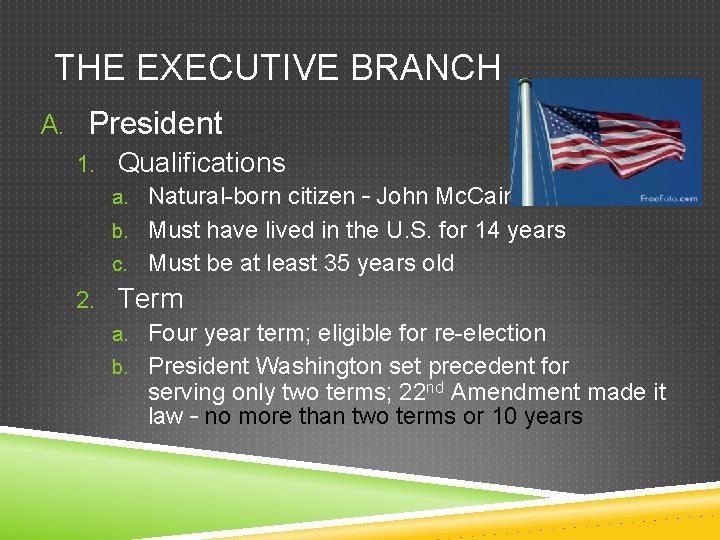 THE EXECUTIVE BRANCH A. President 1. Qualifications a. Natural-born citizen – John Mc. Cain