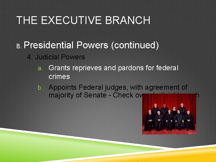 THE EXECUTIVE BRANCH B. Presidential Powers (continued) 4. Judicial Powers a. Grants reprieves and