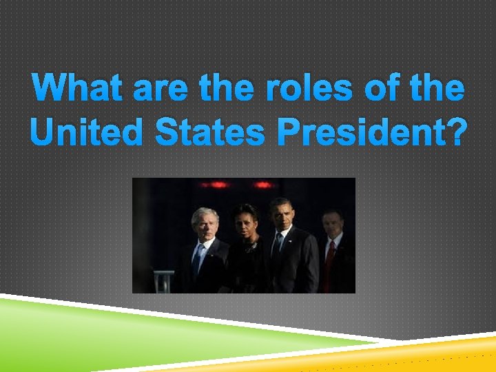 What are the roles of the United States President? 