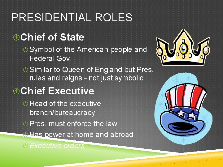 PRESIDENTIAL ROLES Chief of State Symbol of the American people and Federal Gov. Similar