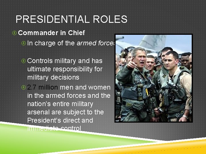 PRESIDENTIAL ROLES Commander in Chief In charge of the armed forces Controls military and