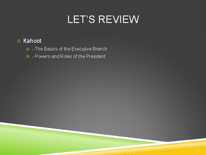 LET’S REVIEW Kahoot - The Basics of the Executive Branch - Powers and Roles