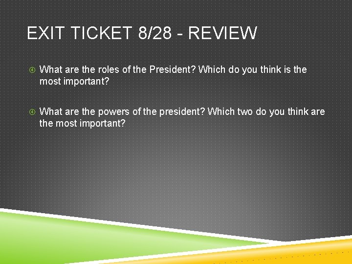 EXIT TICKET 8/28 - REVIEW What are the roles of the President? Which do