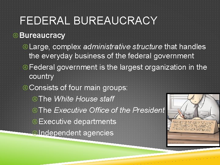 FEDERAL BUREAUCRACY Bureaucracy Large, complex administrative structure that handles the everyday business of the