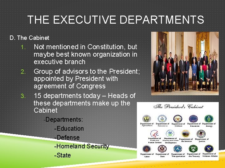 THE EXECUTIVE DEPARTMENTS D. The Cabinet 1. 2. 3. Not mentioned in Constitution, but