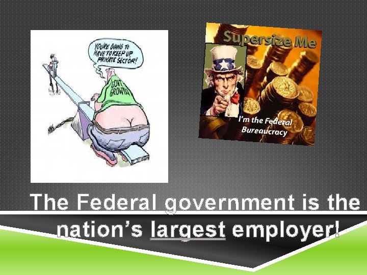 The Federal government is the nation’s largest employer! 