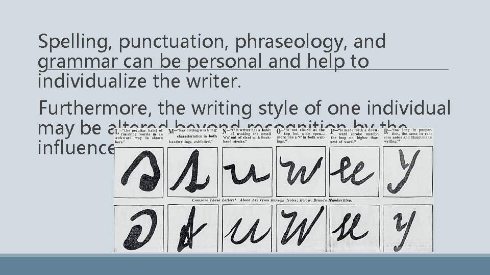 Spelling, punctuation, phraseology, and grammar can be personal and help to individualize the writer.