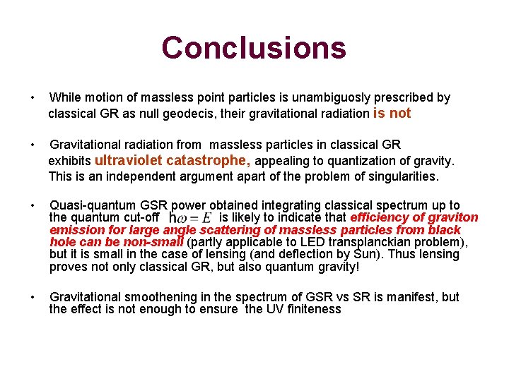 Conclusions • While motion of massless point particles is unambiguosly prescribed by classical GR