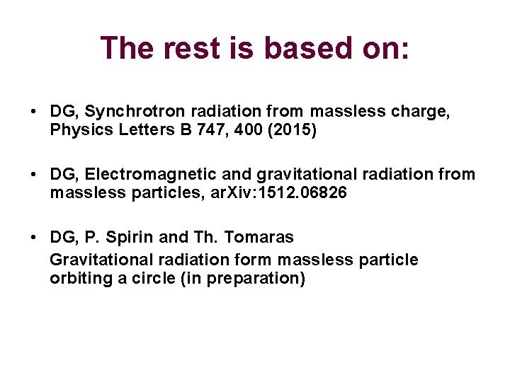 The rest is based on: • DG, Synchrotron radiation from massless charge, Physics Letters