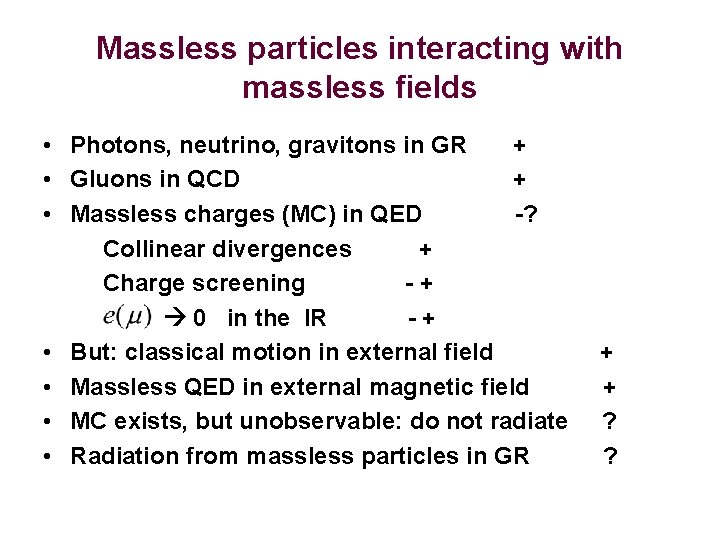 Massless particles interacting with massless fields • Photons, neutrino, gravitons in GR + •