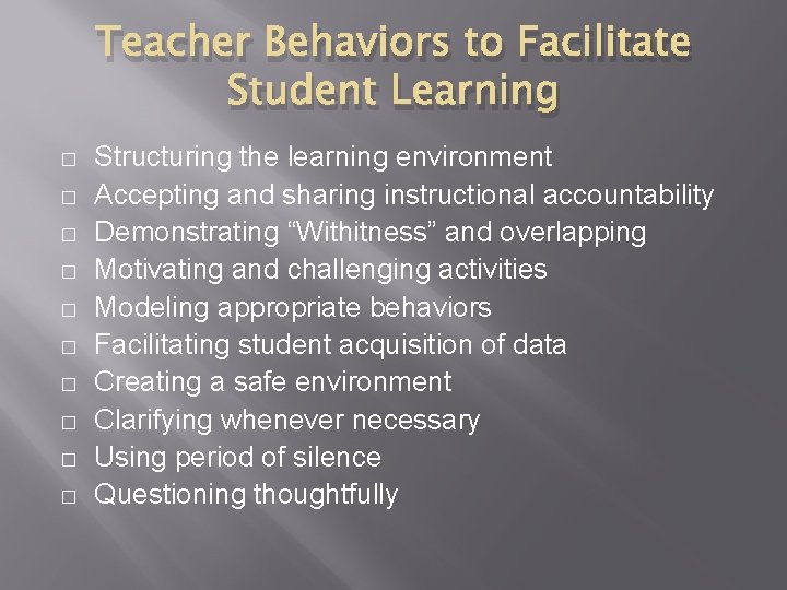 Teacher Behaviors to Facilitate Student Learning � � � � � Structuring the learning