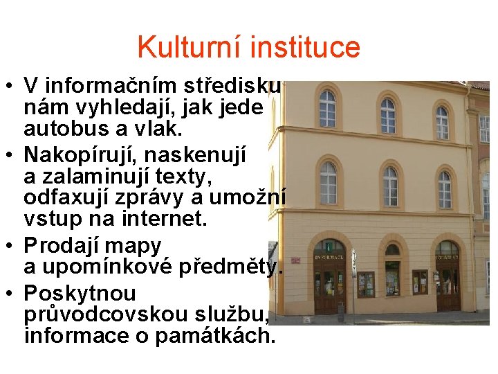 Kulturní instituce • V informačním středisku nám vyhledají, jak jede autobus a vlak. •