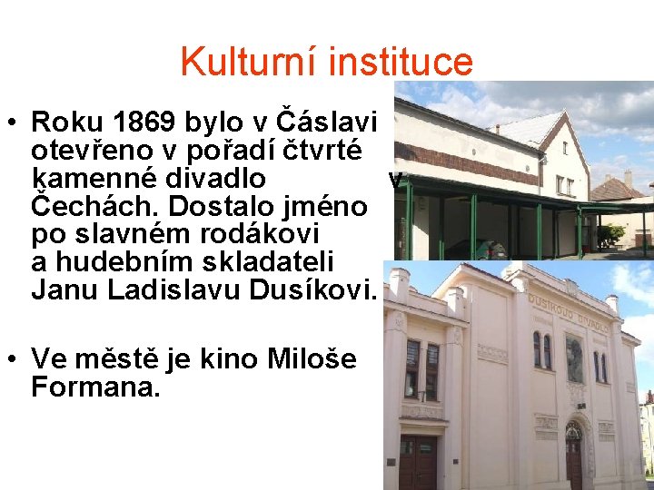 Kulturní instituce • Roku 1869 bylo v Čáslavi otevřeno v pořadí čtvrté kamenné divadlo