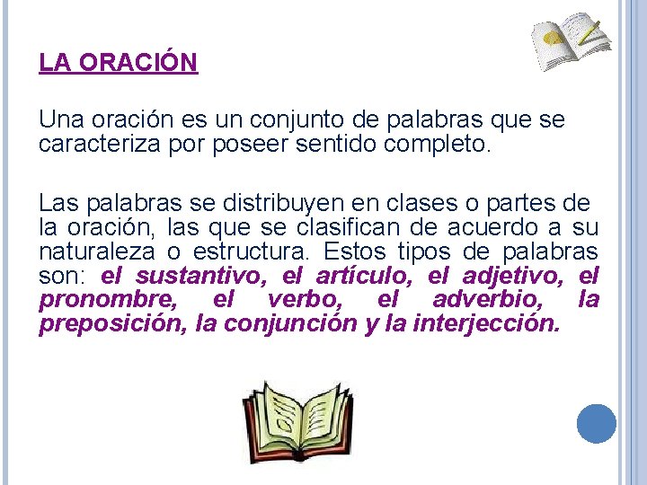 LA ORACIÓN Una oración es un conjunto de palabras que se caracteriza por poseer