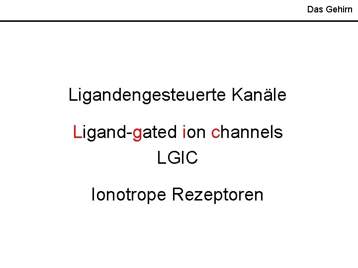 Das Gehirn Ligandengesteuerte Kanäle Ligand-gated ion channels LGIC Ionotrope Rezeptoren 