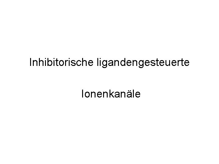 Inhibitorische ligandengesteuerte Ionenkanäle 