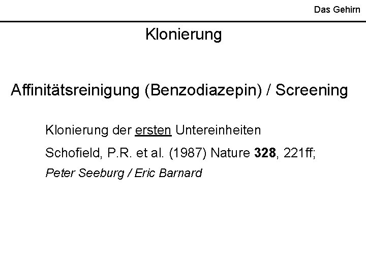 Das Gehirn Klonierung Affinitätsreinigung (Benzodiazepin) / Screening Klonierung der ersten Untereinheiten Schofield, P. R.