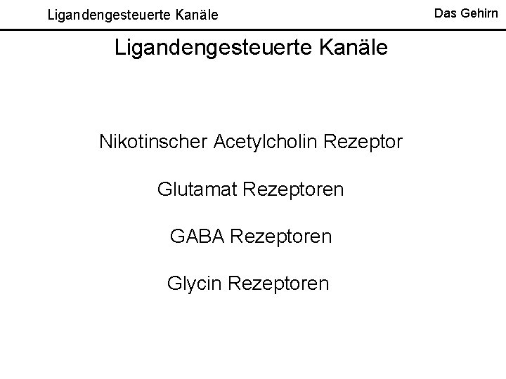 Ligandengesteuerte Kanäle Nikotinscher Acetylcholin Rezeptor Glutamat Rezeptoren GABA Rezeptoren Glycin Rezeptoren Das Gehirn 