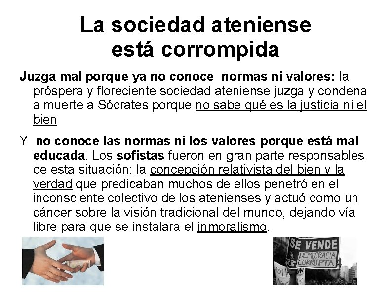 La sociedad ateniense está corrompida Juzga mal porque ya no conoce normas ni valores: