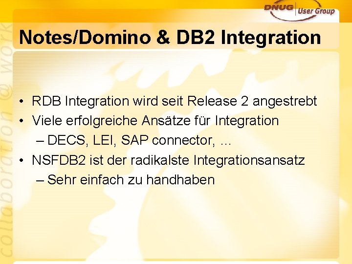 Notes/Domino & DB 2 Integration • RDB Integration wird seit Release 2 angestrebt •