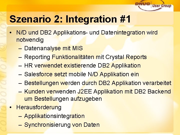 Szenario 2: Integration #1 • N/D und DB 2 Applikations- und Datenintegration wird notwendig