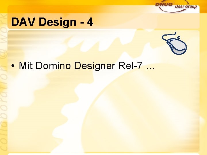 DAV Design - 4 • Mit Domino Designer Rel-7 … 