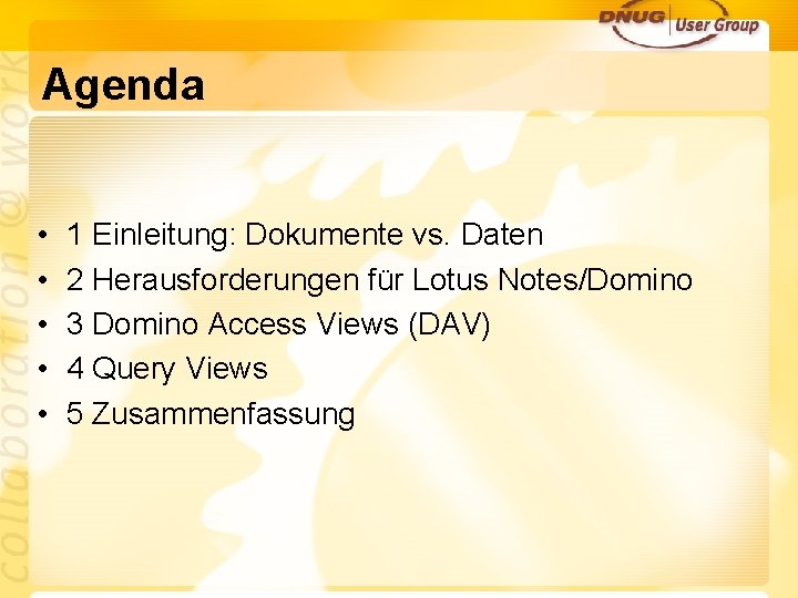 Agenda • • • 1 Einleitung: Dokumente vs. Daten 2 Herausforderungen für Lotus Notes/Domino