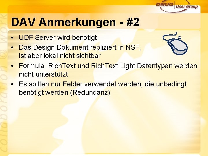 DAV Anmerkungen - #2 • UDF Server wird benötigt • Das Design Dokument repliziert