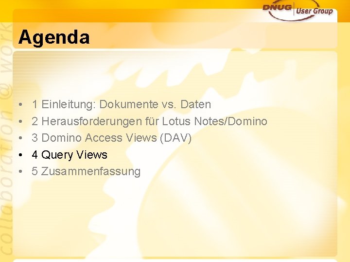 Agenda • • • 1 Einleitung: Dokumente vs. Daten 2 Herausforderungen für Lotus Notes/Domino