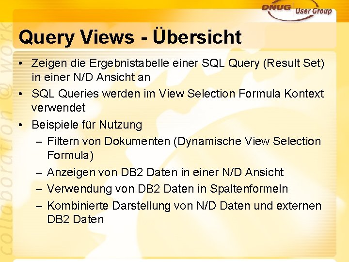 Query Views - Übersicht • Zeigen die Ergebnistabelle einer SQL Query (Result Set) in