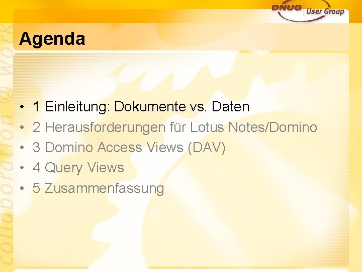 Agenda • • • 1 Einleitung: Dokumente vs. Daten 2 Herausforderungen für Lotus Notes/Domino