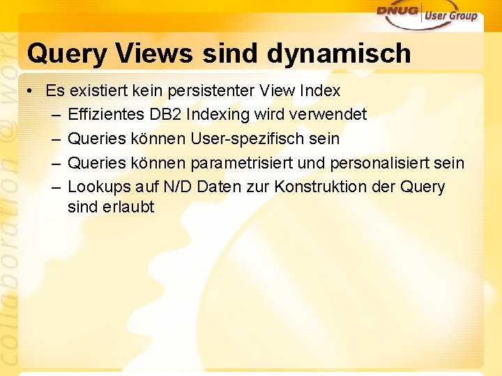 Query Views sind dynamisch • Es existiert kein persistenter View Index – Effizientes DB