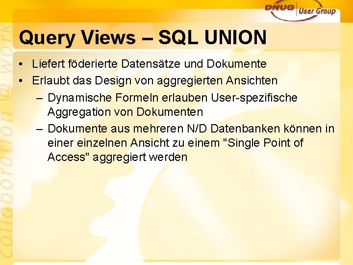 Query Views – SQL UNION • Liefert föderierte Datensätze und Dokumente • Erlaubt das
