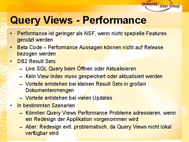 Query Views - Performance • Performance ist geringer als NSF, wenn nicht spezielle Features