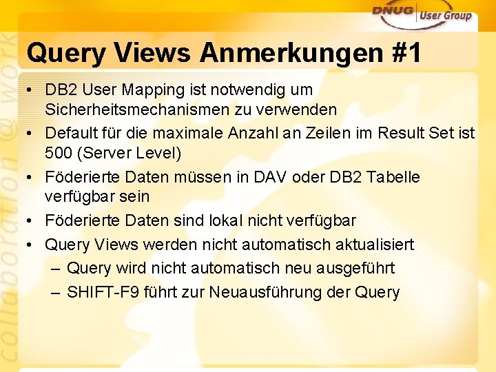 Query Views Anmerkungen #1 • DB 2 User Mapping ist notwendig um Sicherheitsmechanismen zu
