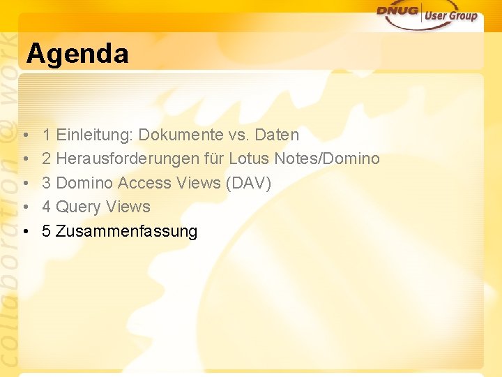 Agenda • • • 1 Einleitung: Dokumente vs. Daten 2 Herausforderungen für Lotus Notes/Domino