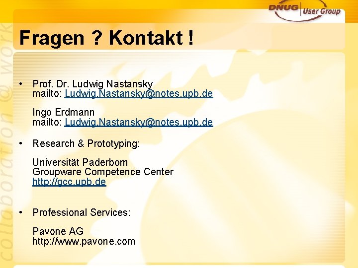 Fragen ? Kontakt ! • Prof. Dr. Ludwig Nastansky mailto: Ludwig. Nastansky@notes. upb. de