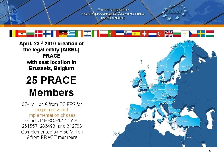 April, 23 rd 2010 creation of the legal entity (AISBL) PRACE with seat location
