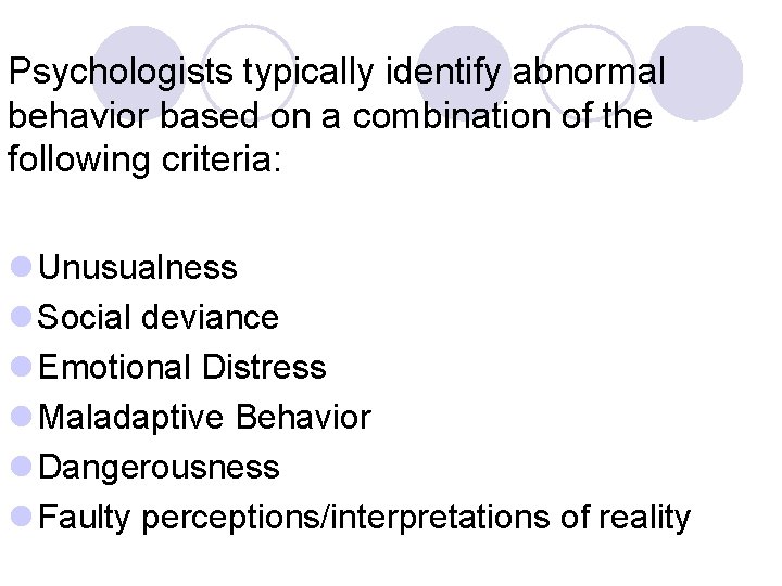 Psychologists typically identify abnormal behavior based on a combination of the following criteria: l
