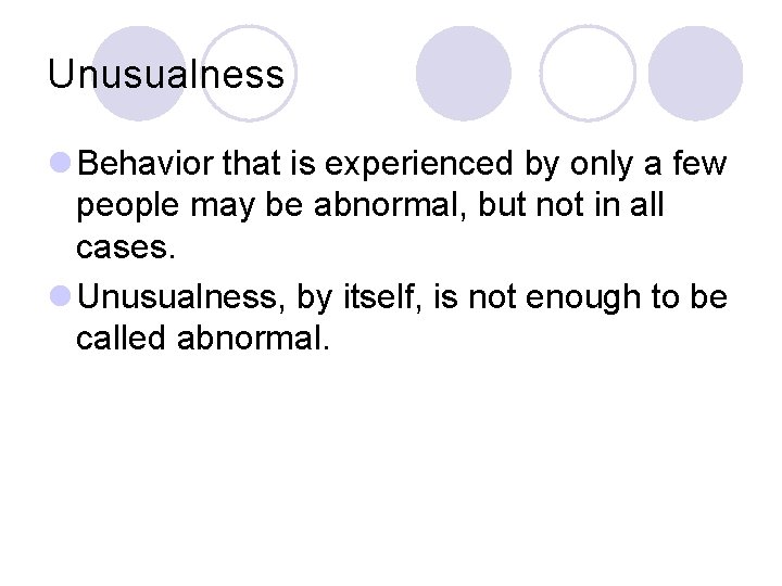 Unusualness l Behavior that is experienced by only a few people may be abnormal,