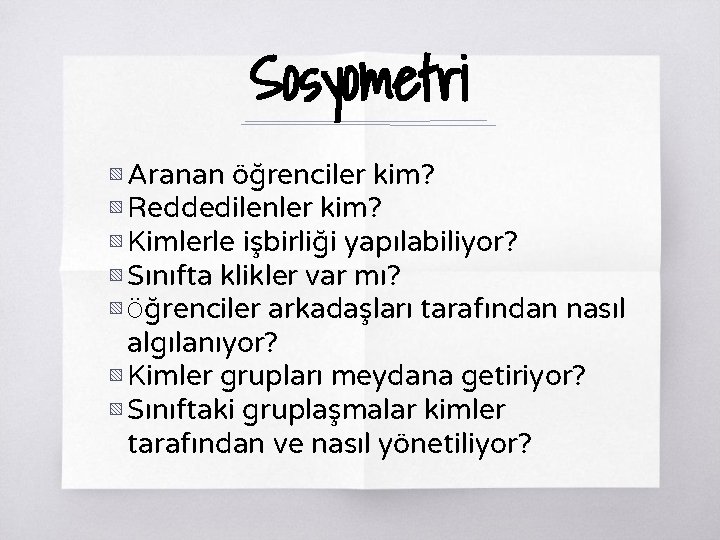 Sosyometri ▧ Aranan öğrenciler kim? ▧ Reddedilenler kim? ▧ Kimlerle işbirliği yapılabiliyor? ▧ Sınıfta