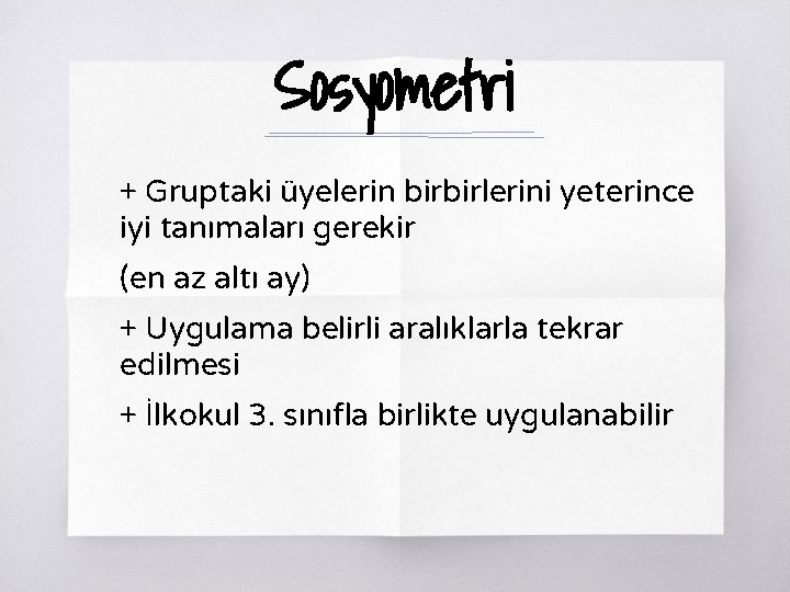 Sosyometri + Gruptaki üyelerin birbirlerini yeterince iyi tanımaları gerekir (en az altı ay) +