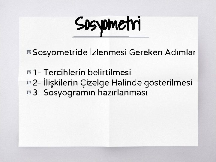 Sosyometri ▧ Sosyometride İzlenmesi Gereken Adımlar ▧ 1 - Tercihlerin belirtilmesi ▧ 2 -