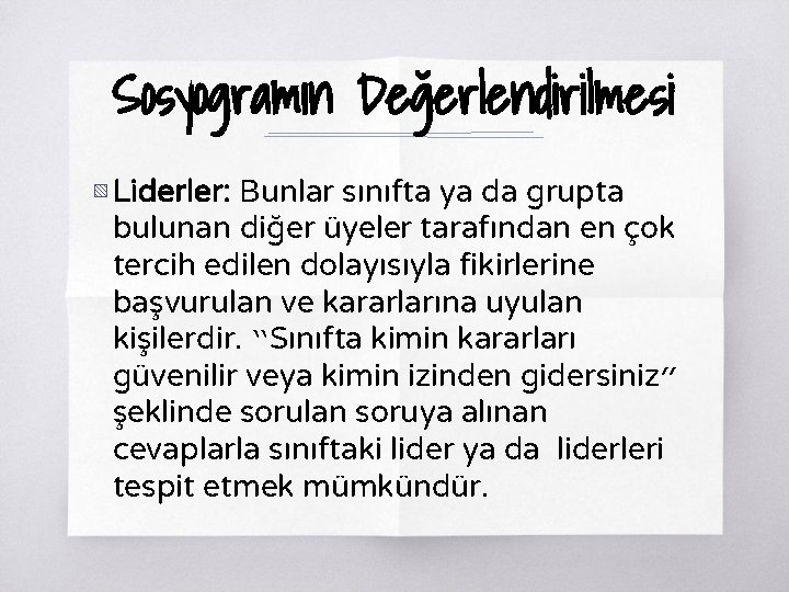 Sosyogramın Değerlendirilmesi ▧ Liderler: Bunlar sınıfta ya da grupta bulunan diğer üyeler tarafından en