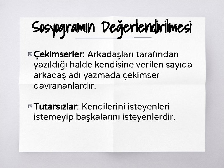 Sosyogramın Değerlendirilmesi ▧ Çekimserler: Arkadaşları tarafından yazıldığı halde kendisine verilen sayıda arkadaş adı yazmada