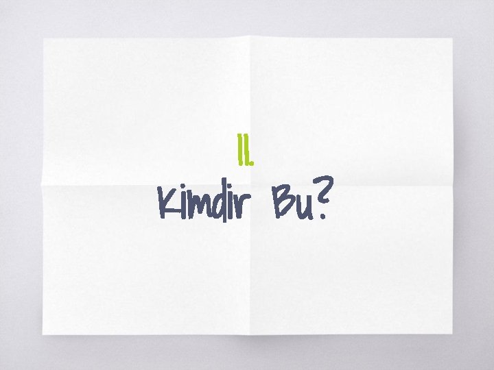 II. Kimdir Bu? 