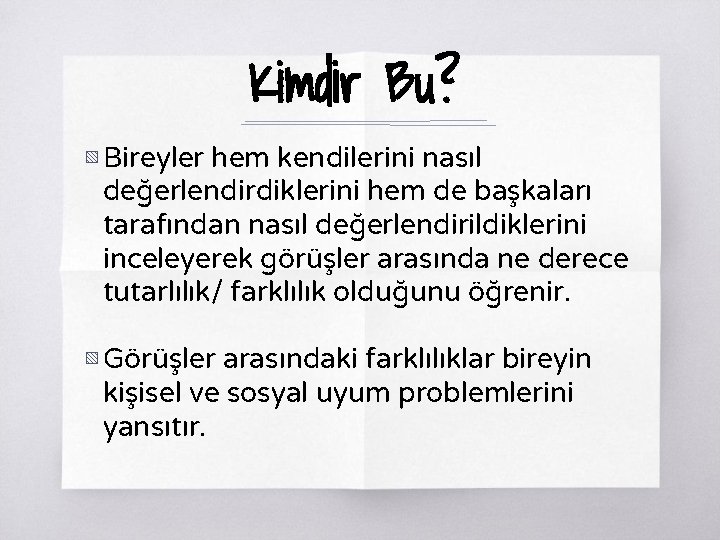 Kimdir Bu? ▧ Bireyler hem kendilerini nasıl değerlendirdiklerini hem de başkaları tarafından nasıl değerlendirildiklerini