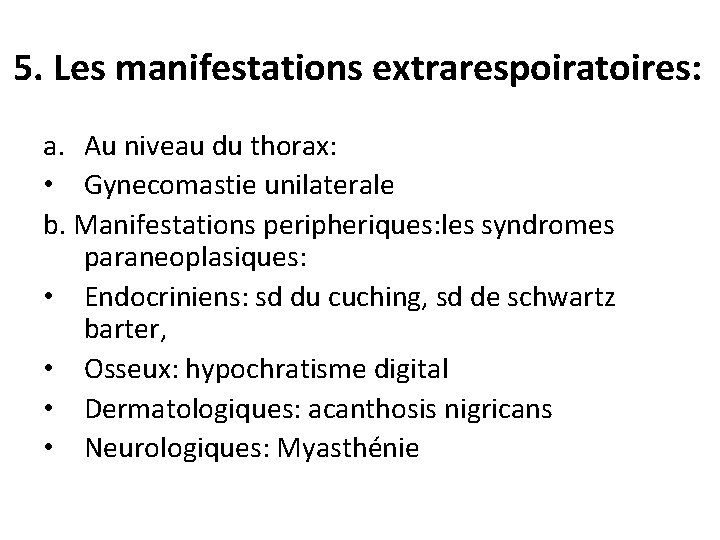 5. Les manifestations extrarespoiratoires: a. Au niveau du thorax: • Gynecomastie unilaterale b. Manifestations