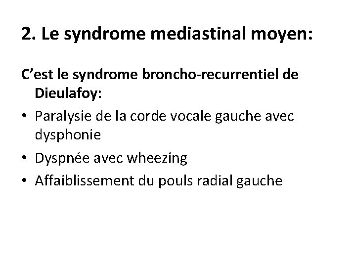 2. Le syndrome mediastinal moyen: C’est le syndrome broncho-recurrentiel de Dieulafoy: • Paralysie de