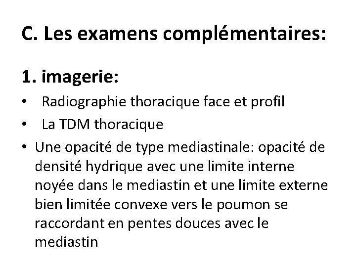 C. Les examens complémentaires: 1. imagerie: • Radiographie thoracique face et profil • La